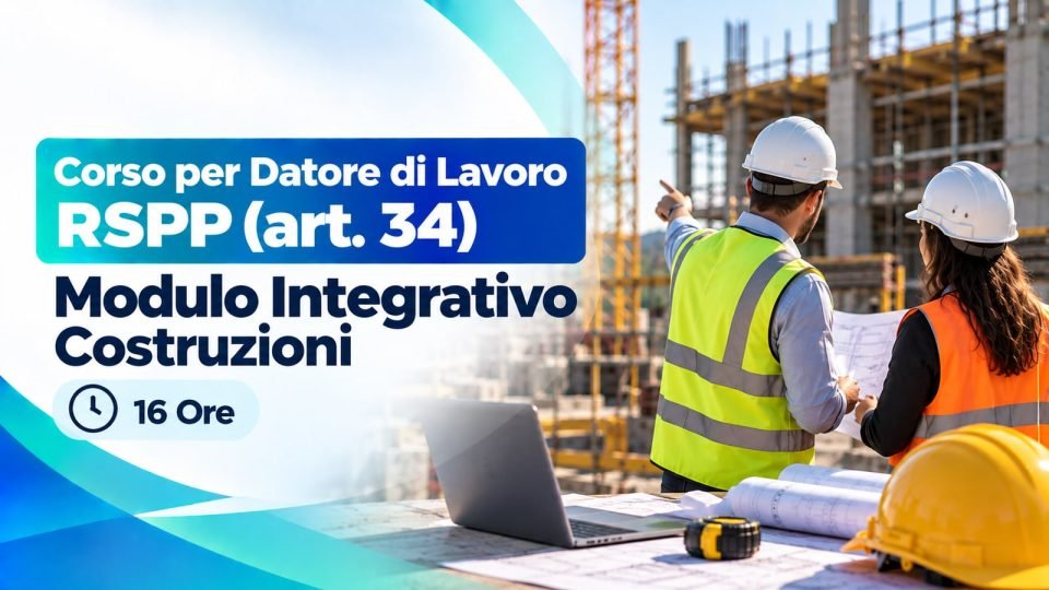 Corso per Datore di Lavoro RSPP (art. 34) — Modulo Integrativo Costruzioni — 16 Ore